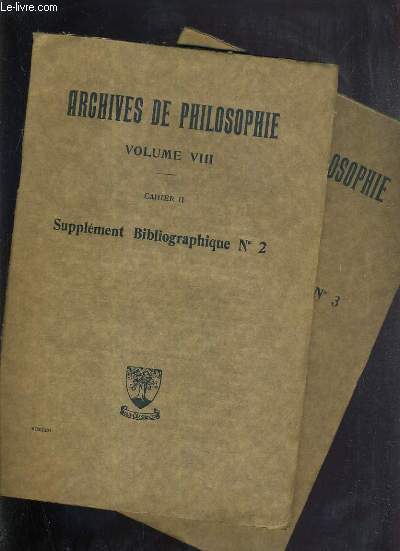 ARCHIVES DE PHILOSOPHIE - VOLUME VIII - CAHIER II et III - SUPPLEMENT BIBLIOGRAPHIQUE N2 et 3.