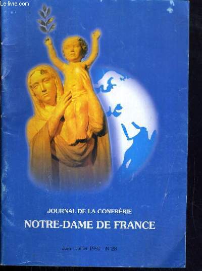 JOURNAL DE LA CONFRERIE NOTRE-DAME DE FRANCE - JUIN - JUILLET 1997 - N28 / ave maria, membre beinfaiteur, benevoles competents, chapelet perpetuel, groupes de priere, abonnement au journal..