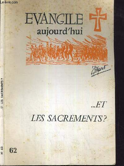 EVANGILE AUJOURD'HUI.. ET LES SACREMENTS ? - N62 - 2me TRIMESTRE 1969 / liminaire, des difficultes, l'eucharistie, qu'est ce pour moi ?, cheminement, jesus et l'univers des signes, ambiguites des signes, avec saint francois devant les signes de DIEU..