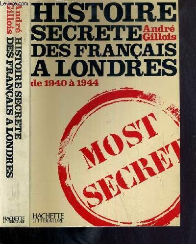 HISTOIRE SECRETE DES FRANCAIS A LONDRES DE 1940 A 1944
