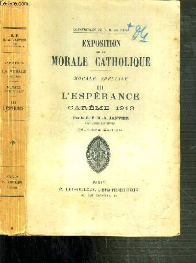 EXPOSTITION DE LA MORALE CATHOLIQUE - MORALE SPECIALE - TOME III. L'ESPERANCE - CAREME 1913 - CONFERENCES DE NOTRE-DAME DE PARIS.
