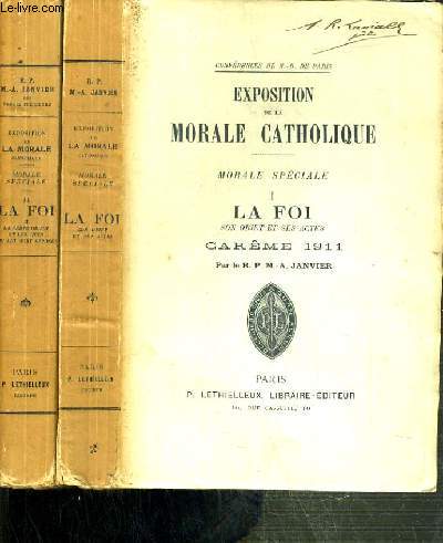 EXPOSTITION DE LA MORALE CATHOLIQUE - MORALE SPECIALE - 2 TOMES - TOME I + II. LA FOI - VOL. I et II - CAREME 1911 ET 1912 - CONFERENCES DE NOTRE-DAME DE PARIS