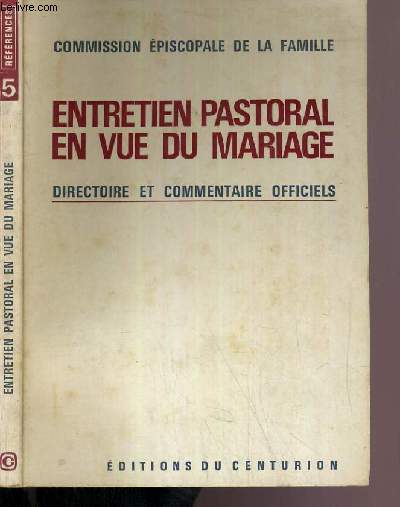 ENTRETIEN PASTORAL EN VUE DU MARIAGE - DIRECTOIRE ET COMMENTAIRE OFFICIELS / COLLECTION REFERENCES N5.