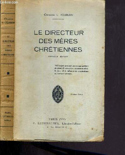 LE DIRECTEUR DES MERES CHRETIENNES - 165 SUJETS POUVANT SERVIR AUX PRETRES DE PLANS D'INSTRUCTIONS AUX MERES CHRETIENNES ET A CELLES-CI DE MEDITATIONS OU LECTURES PIEUSES