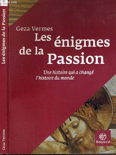 LES ENIGMES DE LA PASSION - UNE HISTOIRE QUI A CHANGE L'HISTOIRE DU MONDE