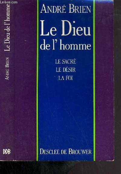 LE DIEU DE L'HOMME - LA SACRE - LE DESIR - LA FOI