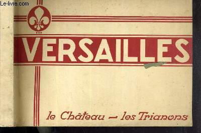 VERSAILLES - LE CHATEAU - LES TRIANONS