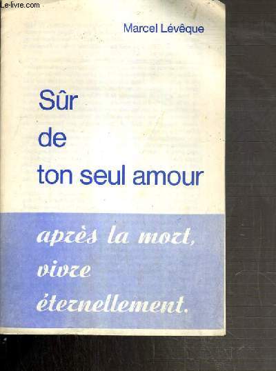 SUR DE TON SEUL AMOUR APRES LA MORT, VIVRE ETERNELLEMENT