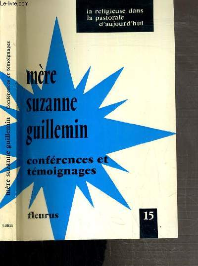 MERE SUZANNE GUILLEMIN 1906-1968 - CONFERENCES ET TEMOIGNAGES - LA RELIGIEUSE DANS LA PASTORALE D'AUJOURD'HUI N15.