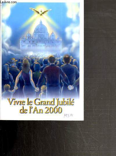 LA GRAND JUBILE DE L'AN 2000 - SYNTHESE DOCTRINALE DES INDULGENCES ET DES NORMES QUE LES CATHOLIQUES DOIVENT OBSERVER POUR POUVOIR BENEFICIER DE L'INDULGENCE PLENIERE DU JUBILE.