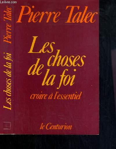 LES CHOSES DE LA FOI - CROIRE A L'ESSENTIEL