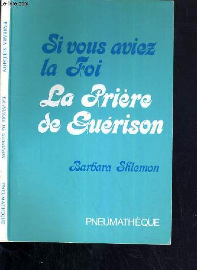 SI VOUS AVIEZ LA FOI - LA PRIERE DE GUERISON
