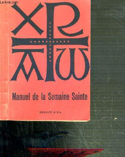 MANUEL DE LA SEMAINE SAINTE - D' APRES LES DIRECTIVES DE LA S. CONGREGATION DES RITES DU 1er FEVRIER 1957 / TEXTE EN LATIN ET FRANCAIS.