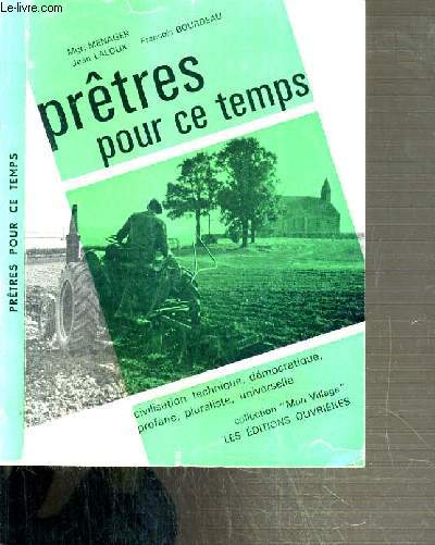 PRETRES POUR CE TEMPS - CIVILISATION TECHNIQUE, DEMOCRATIQUE, PROFANE, PLURALISTE, UNIVERSELLE / COLLECTION MON VILLAGE