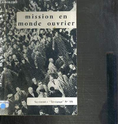 MISSION EN MONDE OUVRIER - VIeme RENCONTRE NATIONALE DE L'ACTION CATHOLIQUE OUVRIERE - 16-18 MARS 1962 / SUPPLEMENT AU N108 DE TEMOIGNAGE - MAI 1962