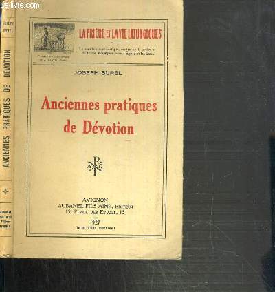 ANCIENNES PRATIQUES DE DEVOTION / LA PRIERE ET LA VIE LITURGIQUE