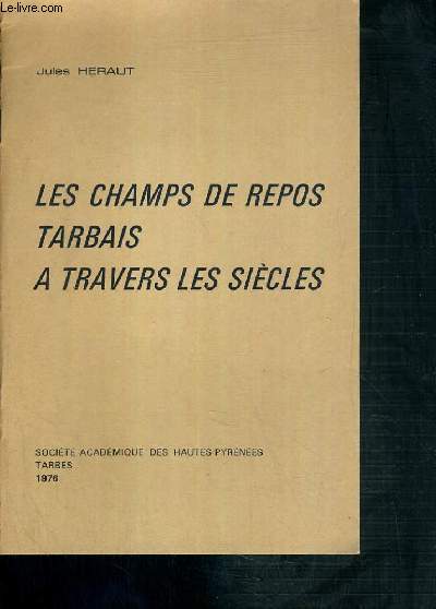 LES CHAMPS DE REPOS TARBAIS A TRAVERS LES SIECLES - SOCIETE ACADEMIQUE DES HAUTES PYRENEES.