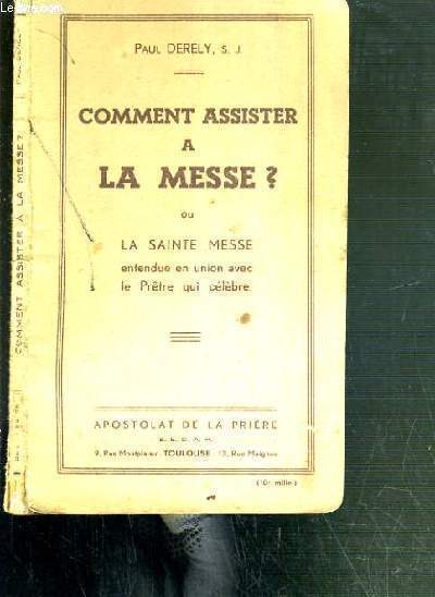 COMMENT ASSISTER A LA MESSE ? OU LE MESSE SAINTE ENTENDUE EN UNION AVEC LE PERE QUI CELEBRE.