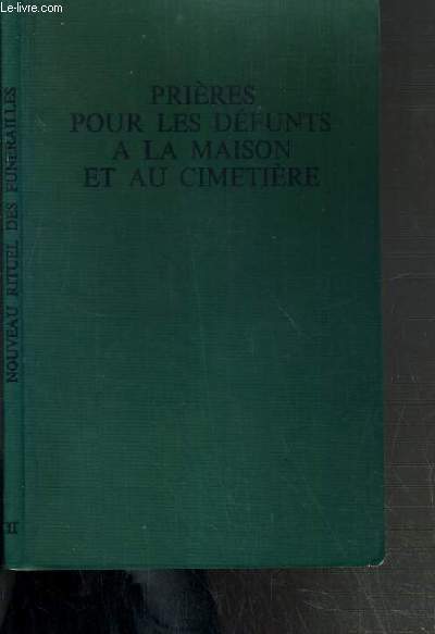 PRIERES POUR LES DEFUNTS A LA MAISON ET AU CIMETIERE - NOUVEAU RITUEL DES FUNERAILLES II.