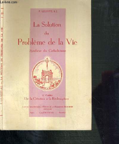 LA SOLUTION DU PROBLEME DE LA VIE - SYNTHESE DU CATHOLICISME - 2me CAHIER - DE LA CREATION A LA REDEMPTION