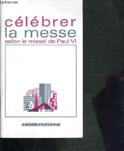 CELEBRER LA MESSE SELON LE MISSEL DE PAUL VI