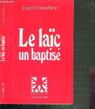 LE LAIC UN BAPTISE - UN SECRET A CRIER SUR LES TOITS.