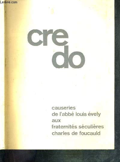 CREDO - CAUSERIES DE L'ABBE LOUIS EVELY AUX FRATERNITES SECULIERES CHARLES DE FOUCAULD