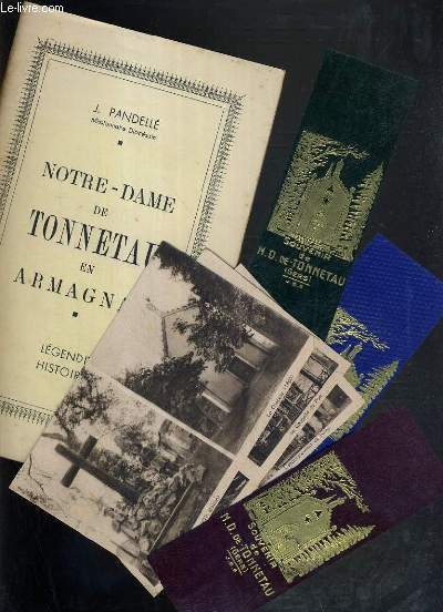 NOTRE-DAME DE TONNETEAU EN ARMAGNAC - LEGENDE ET HISTOIRE + 3 cartes photos en sepia + 3 marques page 