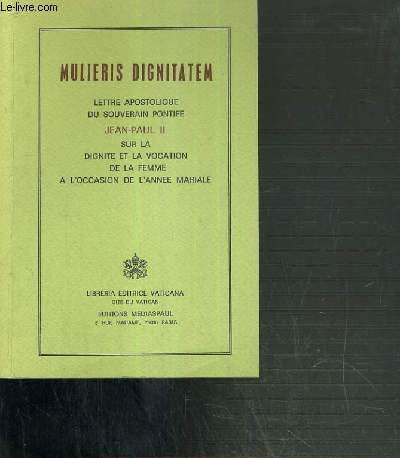 MULIERIS DIGNITATEM - LETTRE PASTOLIQUE DU SOUVERAIN PONTIFE JEAN-PAUL II SUR LA DIGNITE ET LA VOCATION DE LA FEMME A L'OCCASION DE L'ANNEE MARIALE