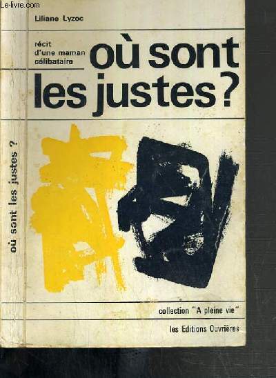 OU SONT LES JUSTES ? - RECIT D'UNE MAMAN CELIBATAIRE / COLLECTION A PLEINE VIE