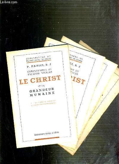 CONFERENCES DE NOTRE-DAME DE PARIS - CHRISTIANISME ET VALEURS VITALES - LE CHRIST ET LA GRANDEUR HUMAINE - DE I  IV.