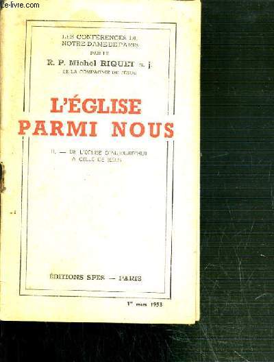 CONFERENCES DE NOTRE-DAME DE PARIS - L'EGLISE PARMI NOUS - II. DE L'EGLISE D'AUJOURD'HUI A CELLE DE JESUS