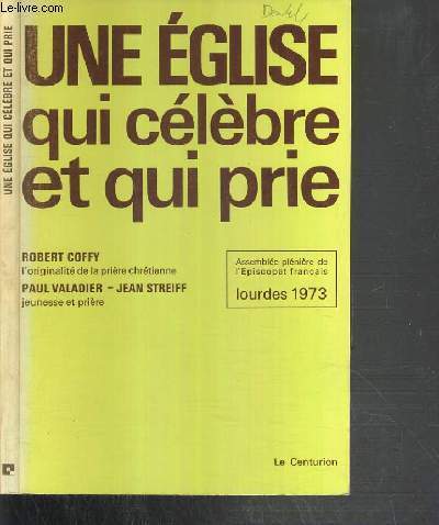 UNE EGLISE QUI CELEBRE ET QUI PRIE / ASSEMBLEE PLENIERE DE L'EPISCOPAT FRANCAIS - LOURDES 1973