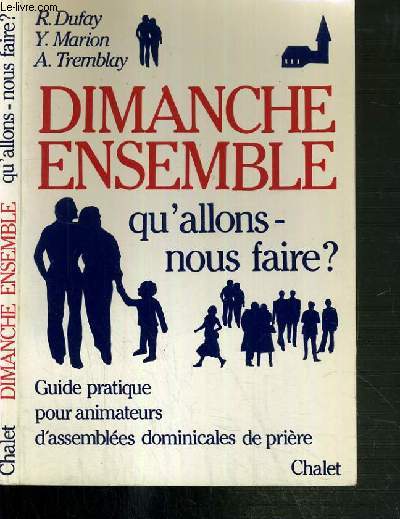 DIMANCHE ENSEMBLE - QU'ALLONS-NOUS FAIRE ? - GUIDE PRATIQUE POUR ANIMATEURS D'ASSEMBLEES DOMINICALES DE PRIERE