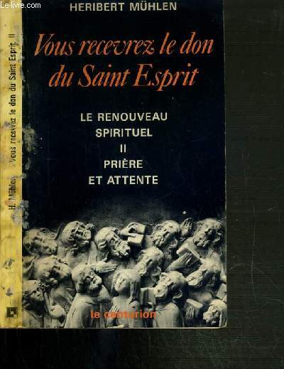 VOUS RECEVREZ LE DON DU SAINT ESPRIT - LE RENOUVEAU SPIRITUEL - II - PRIERE ET ATTENTE