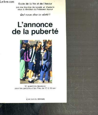 L'ANNONCE DE LA PUBERTE / QUI NOUS DIRA LA VERITE ? - 50 QUESTIONS-REPONSES POUR LES GARCONS ET LES FILLES DE 10  13 ANS.