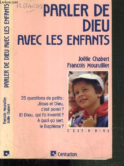 PARLER DE DIEU AVEC LES ENFANTS - 25 QUESTIONS DE PETITS: JESUS ET DIEU, C'EST PAREIL ? - ET DIEU, QUI L'A INVENTE ? - A QUOI CA SERT, LE BAPTEME ? / COLLECTION C'EST A DIRE