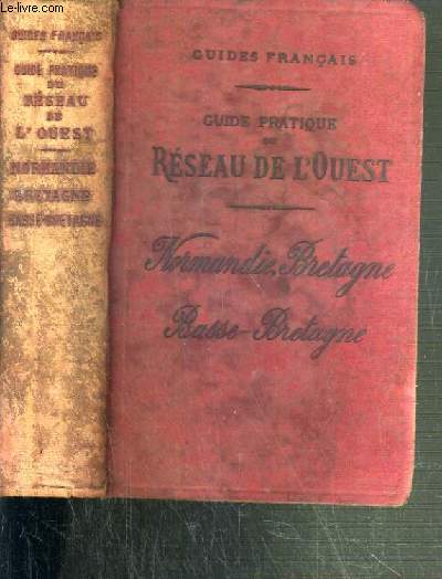 GUIDE PRATIQUE DU RESEAU DE L'OUEST - NORMANDIE, BRETAGNE ET BASSE-BRETAGNE - COMPRENANT LA NORMANDIE ET LA BRETAGNE ET EN OUTRE LA LIGNE DE BREST A PARIS PAR NANTES (RESEAU D'ORLEANS) DESSERVANT LA BASSE-BRETAGNE / GUIDES FRANCAIS