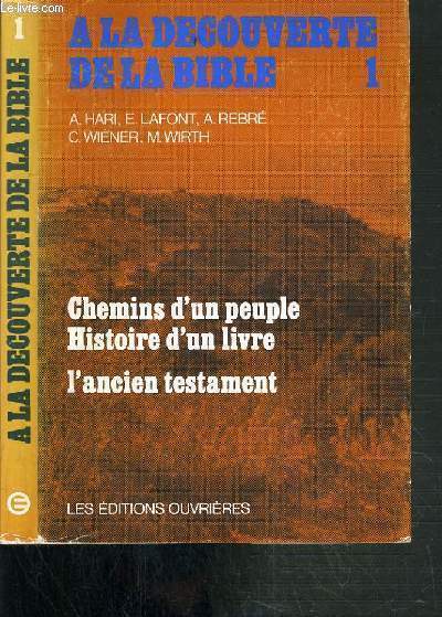 CHEMINS D'UN PEUPLE - HISTOIRE D'UN LIVRE - L'ANCIEN TESTAMENT / COLLECTION A LA DECOUVERTE DE LA BIBLE N1.