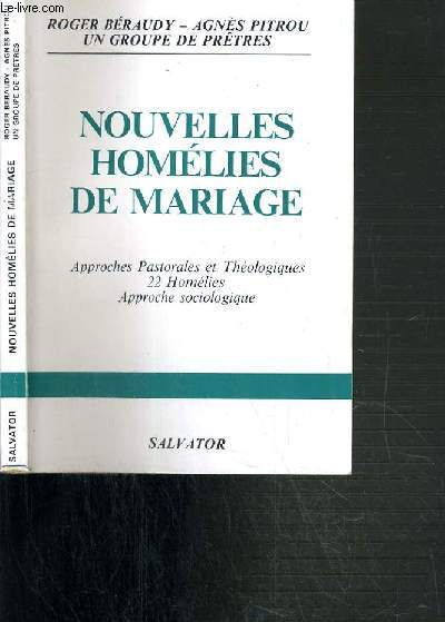 NOUVELLES HOMELIES DE MARIAGE - APPROCHES PASTORALES ET THEOLOGIQUES - 22 HOMELIES - APPROCHE SOCIOLOGIQUE.
