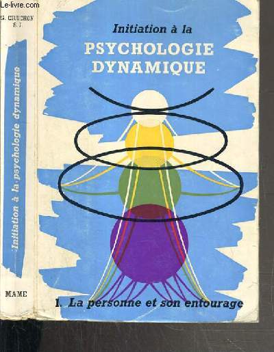 INITIATION A LA PSYCHOLOGIE DYNAMIQUE DANS UNE PERSPECTIVE CHRETIENNE - I. LA PERSONNE ET SON ENTOURAGE