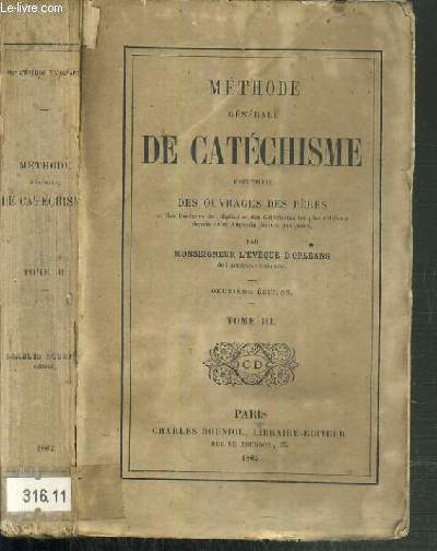 METHODE GENERALE DE CATECHISME RECUEILLIE DES OUVRAGES DES PERES ET DES DOCTEURS DE L'EGLISE ET DES CATECHISTES LES PLUS CELEBRES DEPUIS SAINT AUGUSTIN JUSQU'A NOS JOURS - TOME III - 2me EDITION.