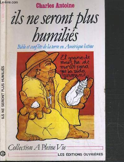 ILS NE SERONT PLUS HUMILIES - BIBLE ET CONFLITS DE LA TERRE EN AMERIQUE LATINE / COLLECTION A PLEINE VIE