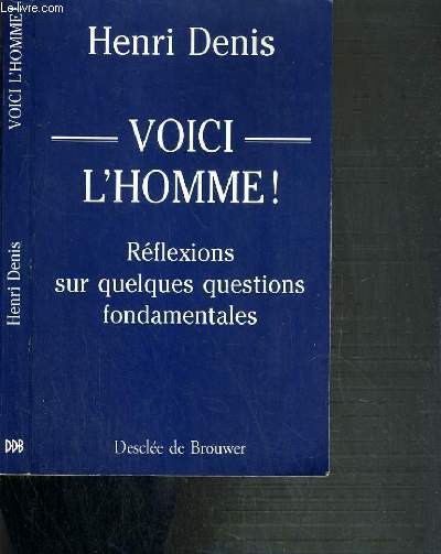 VOICI L'HOMME ! - REFLEXIONS SUR QUELQUES QUESTIONS FONDAMENTALES - PETITES ENCYCLOPEDIE MODERNE DU CHRISTIANISME.