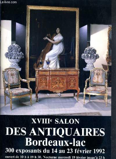 XVIIIe SALON DES ANTIQUAIRES BORDEAUX-LAC - 300 EXPOSANTS DU 14 AU 23 FEVRIER 1992