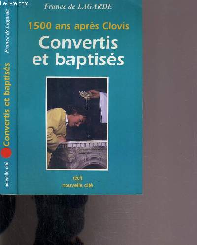 CONVERTIS ET BAPTISES - 1500 ANS APRES CLOVIS