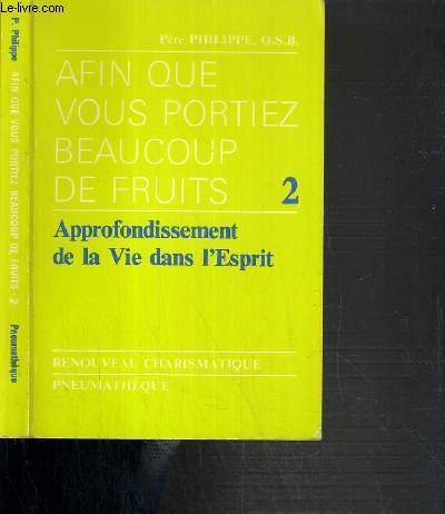 AFIN QUE VOUS PORTIEZ BEAUCOUP DE FRUITS - TOME 2. APPROFONDISSEMENT DE LA VIE DANS L'ESPRIT