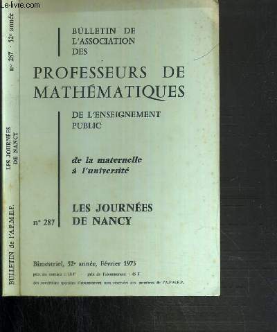 BULLETIN DE L'ASSOCIATION DES PROFESSEURS DE MATHEMATIQUES DE L'ENSEIGNEMENT PUBLIC DE LA MATERNELLE A L'UNIVERSITE - N 287 - LES JOURNEES DE NANCY - FEVRIER 1973