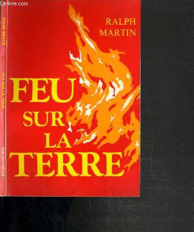 FEU SUR LA TERRE - L'OEUVRE DE DIEU DANS LE MONDE AUJOURD'HUI.