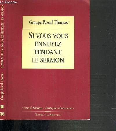 SI VOUS VOUS ENNUYER PENDANT LE SERMON / PASCAL THOMAS - PRATIQUES CHRETIENNES N17.